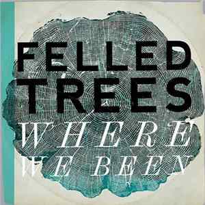 Felled Trees - Where We Been mp3