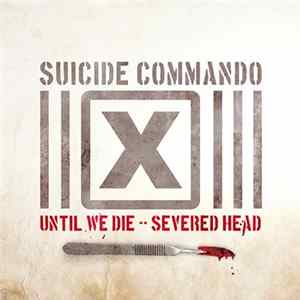 Suicide Commando - Until We Die / Severed Head mp3