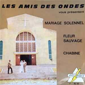 Les Amis Des Ondes - Mariage Solennel / Fleur Sauvage / Chabine mp3