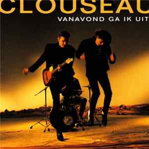 Clouseau - Vanavond Ga Ik Uit mp3