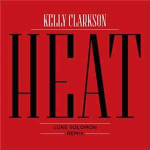 Kelly Clarkson - Heat (Luke Solomon Remix) mp3