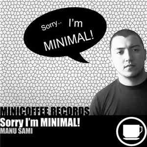 Manu Sami - Sorry I'm MINIMAL! mp3