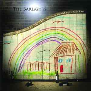 The Barlights - If It Wasn't For The Light, The Dark Would Have Killed Us mp3