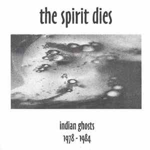The Spirit Dies - Indian Ghosts 1978-1984 mp3