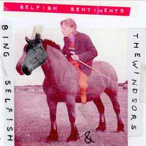 Bing Selfish & The Windsors - Selfish Sentiments mp3