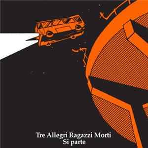 Tre Allegri Ragazzi Morti - Si Parte mp3