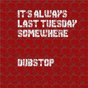 It's Always Last Tuesday Somewhere - Dubstop mp3