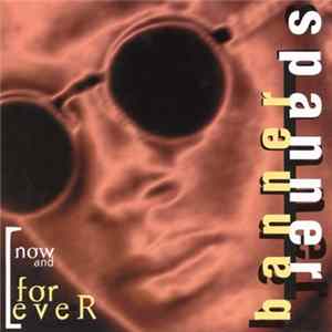 Spanner Banner - Now And Forever mp3