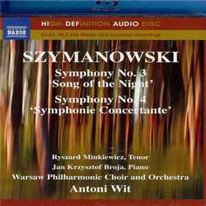 Szymanowski, Ryszard Minkiewicz, Jan Krzysztof Broja, Warsaw Philharmonic Choir, Warsaw Philharmonic Orchestra, Antoni Wit - Symphony No.3 «Song Of The Night», Symphony No.4 «Symphonie Concertante» mp3