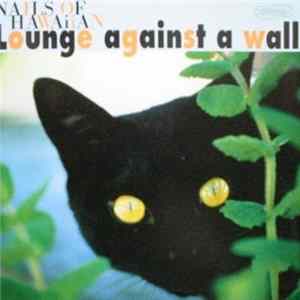 Nails Of Hawaiian - Lounge Against A Wall mp3