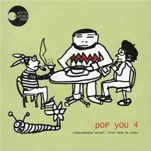Various - Pop You 4 (Verschwinden Heisst, Nicht Mehr Da Sein) mp3