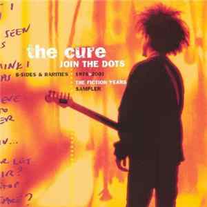 The Cure - Join The Dots: B-Sides & Rarities 1978>2001 The Fiction Years Sampler mp3