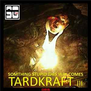 Tardkraft - Tardkraft III: Something Stupid This Way Comes mp3