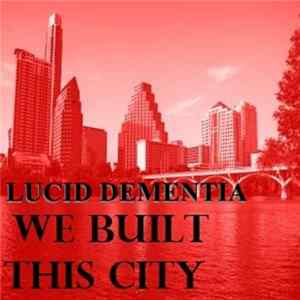 Lucid Dementia - We Built This City mp3