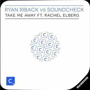 Ryan Riback Vs SOUNDCHECK Ft. Rachel Elberg - Take Me Away mp3