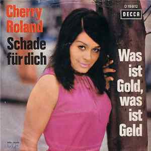 Cherry Roland - Was Ist Gold, Was Ist Geld / Schade Für Dich mp3