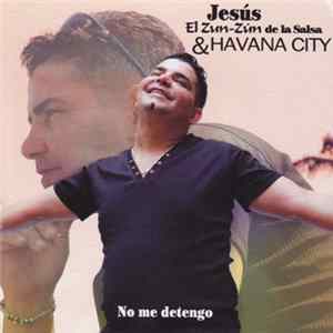 Jesús El Zun-Zún De La Salsa & Havana City - No Me Detengo mp3