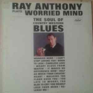 Ray Anthony - Worried Mind (The Soul Of Country Western Blues) mp3