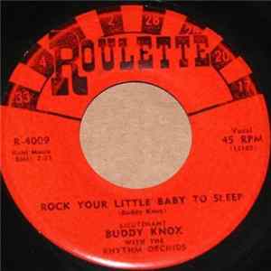 Lieutenant Buddy Knox With The Rhythm Orchids - Rock Your Little Baby To Sleep / Don't Make Me Cry mp3