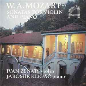 W. A. Mozart, Ivan Ženatý, Jaromír Klepáč - Sonatas For Violin And Piano mp3