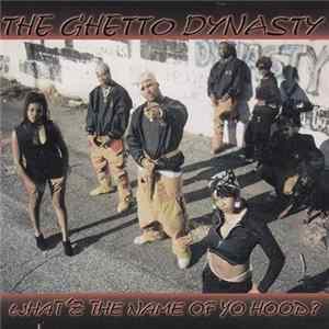 The Ghetto Dynasty - What's The Name Of Yo Hood? mp3