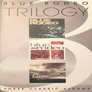 Blue Rodeo - Trilogy: Three Classic Albums mp3