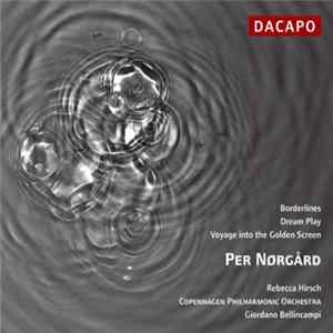 Per Nørgård / Rebecca Hirsch, Copenhagen Philharmonic Orchestra, Giordano Bellincampi - Borderlines; Dream Play; Voyage into the Golden Screen mp3