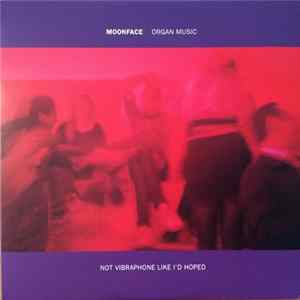Moonface - Organ Music Not Vibraphone Like I'd Hoped mp3