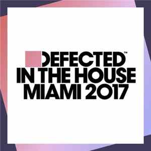 Various - Defected In The House (Miami 2017) mp3