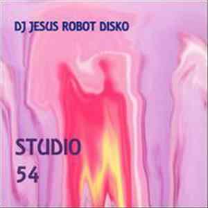 DJ Jesus Robot Disko - Studio 54 mp3