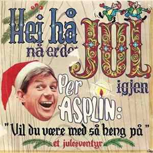 Per Asplin - Hei Hå Nå Er Det Jul Igjen / Vil Du Være Med Så Heng På - Et Juleeventyr mp3