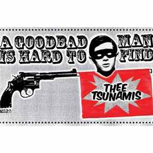Thee Tsunamis - A Goodbad Man Is Hard To Find mp3