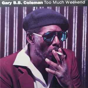 Gary B.B. Coleman - Too Much Weekend mp3