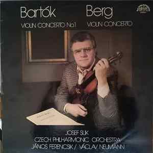 Bartók / Berg - Josef Suk, Czech Philharmonic Orchestra, János Ferencsik / Václav Neumann - Violin Concerto No.1 / Violin Concerto mp3