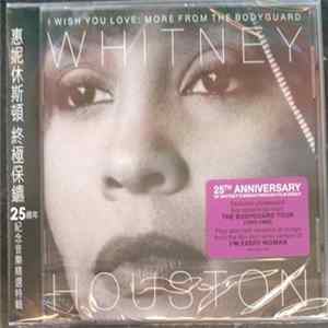 Whitney Houston = 惠妮休斯頓 - I Wish You Love: More From The Bodyguard = 終極保鑣 25週年紀念音樂精選特輯 mp3