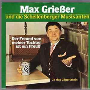 Max Griesser Und Die Schellenberger Musikanten - Der Freund Von Meiner Tochter Ist Ein Preuß' / Ja, Das Jägerlatein mp3