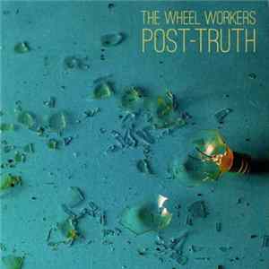The Wheel Workers - Post-Truth mp3