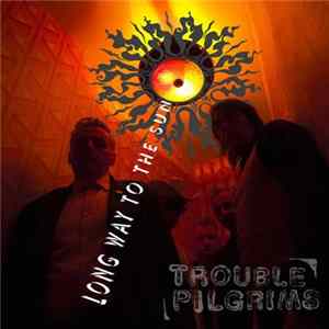 Trouble Pilgrims - Long Way To The Sun mp3