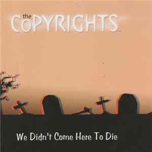 The Copyrights - We Didn't Come Here To Die mp3