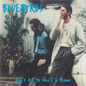 Bluebyrds - Don't Ask Me Who's To Blame mp3