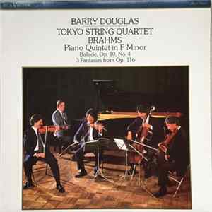 Barry Douglas, Tokyo String Quartet, Brahms - Piano Quintet In F Minor, Op. 34 • Ballade, Op. 10, No. 4 • 3 Fantasies From Op. 116 mp3