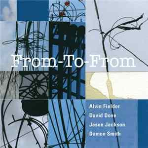 Alvin Fielder, David Dove, Jason Jackson, Damon Smith - From-To-From mp3
