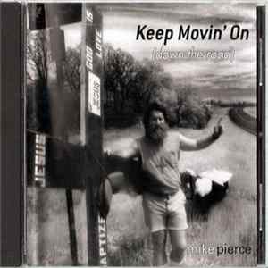 Mike Pierce - Keep Movin' On (Down The Road) mp3
