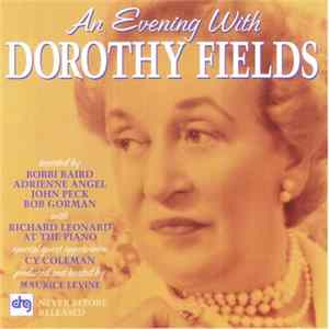 Dorothy Fields, Bobbi Baird, Adrienne Angel, John Peck , Bob Gorman , Richard Leonard & Cy Coleman - An Evening With Dorothy Fields mp3