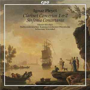 Ignaz Pleyel / Dieter Klöcker, Südwestdeutsches Kammerorchester Pforzheim, Sebastian Tewinkel - Clarinet Concertos 1 & 2 • Sinfonia Concertante mp3