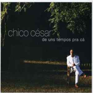 Chico Cesar - De Uns Tempos Pra Ca mp3