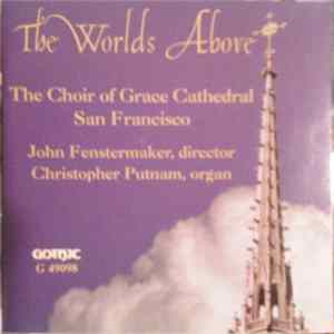 The Choir Of Grace Cathedral San Francisco, John Fenstermaker, Christopher Putnam - The Worlds Above mp3