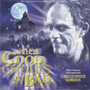 Christopher Gordon - When Good Ghouls Go Bad (Original Soundtrack Recording) mp3