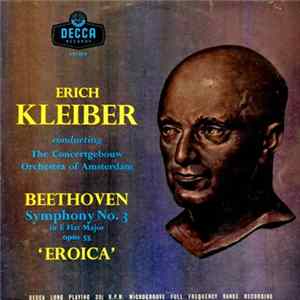 Beethoven, Erich Kleiber Conducting The Concertgebouw Orchestra Of Amsterdam - Symphony No. 3 In E Flat Major Opus 55 "Eroica" mp3