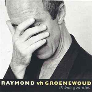Raymond van het Groenewoud - Ik Ben God Niet mp3